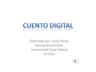 Elaborado por: Lesly Flores
Educación primaria
Universidad César Vallejo
IV Ciclo
 