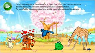 Es así, como Altijirafa, el Sapo Comelón, el Pájaro Blue y Don Gato comprendieron que
debemos de respetar a todos las personas y escuchar cuando nos hablan.
Así como Rabito, todos debemos de tener amigos, escucharlos y tratarlos bien siempre.
 