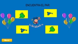 ENCUENTRA EL PAR:
Menú
 