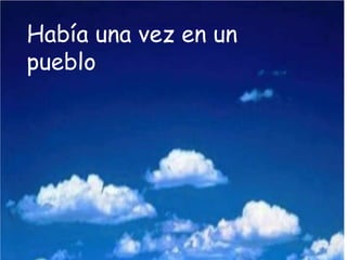 Había una vez en un
pueblo
 