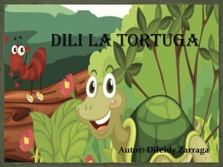 Dili la Tortuga
Autor: Dileidy Zarraga
 