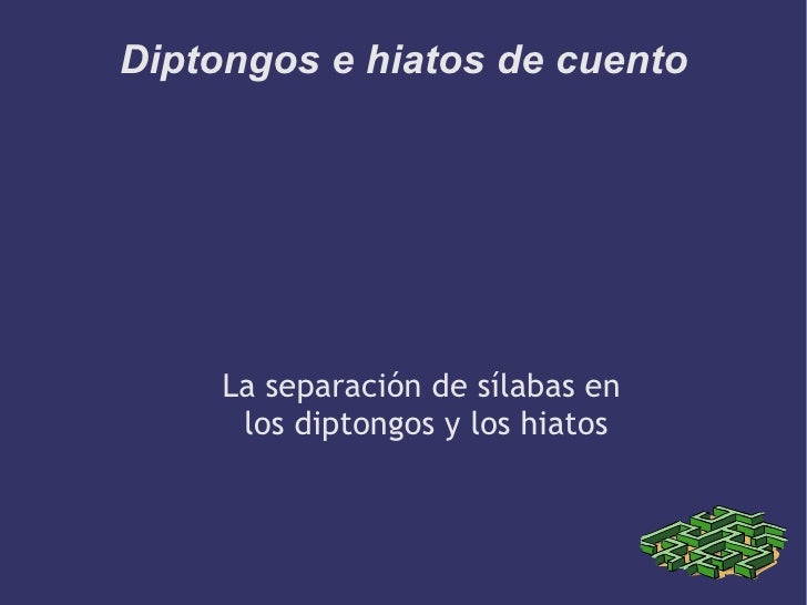 http://www.slideshare.net/colecervantes6b/cuento-diptongo-e-hiato-9726725?redirected_from=save_on_embed
