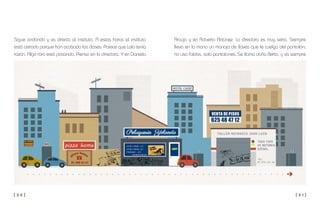 [ 3 0 ] [ 3 1 ]
Araújo y en Roberto Antúnez. La directora es muy seria. Siempre
lleva en la mano un manojo de llaves que le cuelga del pantalón;
no usa faldas, solo pantalones. Se llama doña Berta, y va siempre
Sigue andando y va directa al instituto. A estas horas el instituto
está cerrado porque han acabado las clases. Parece que Lola tenía
razón. Algo raro está pasando. Pienso en la directora. Y en Daniela
 