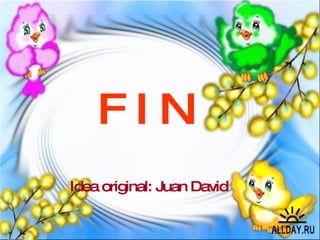 F I N Idea original: Juan David