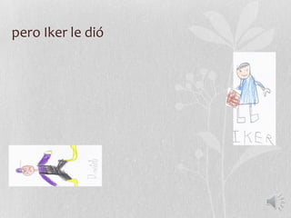 pero Iker le dió
 