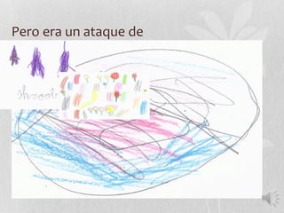 Pero era un ataque de
 