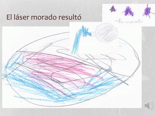 El láser morado resultó
 