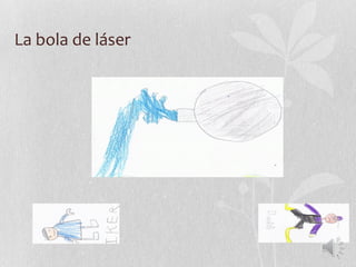 La bola de láser
 