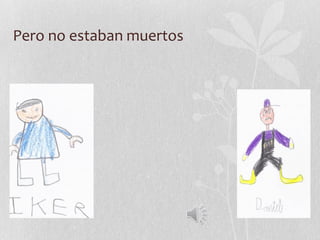 Pero no estaban muertos
 
