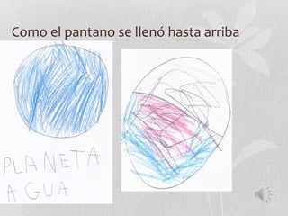 Como el pantano se llenó hasta arriba
 