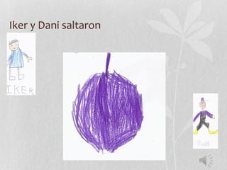 Iker y Dani saltaron
 