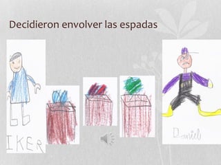 Decidieron envolver las espadas
 