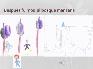 Después fuimos al bosque manzana
 