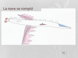La nave se rompió
 