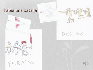 había una batalla
 