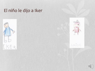El niño le dijo a Iker
 
