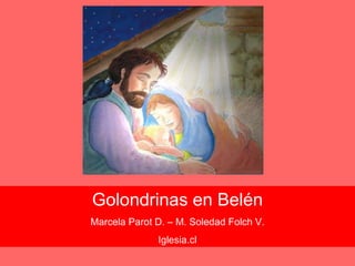 Golondrinas en Belén Marcela Parot D. – M. Soledad Folch V. Iglesia.cl 