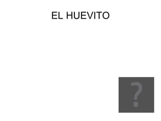 EL HUEVITO 