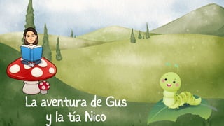 La aventura de Gus
y la tía Nico
 