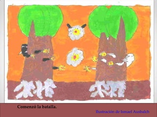 Comenzó la batalla.
                      Ilustración de Ismael Ausbalch
 