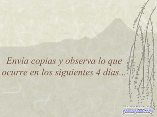 Envía copias y observa lo que ocurre en los siguientes 4 días... 