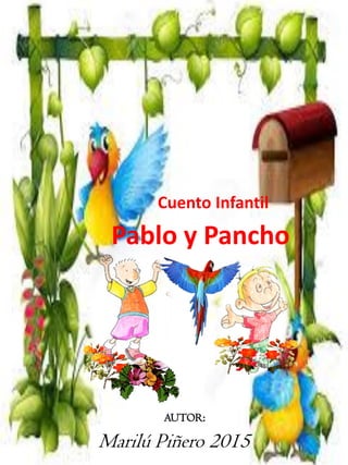 Cuento Infantil
Pablo y Pancho
Marilú Piñero 2015
AUTOR:
 