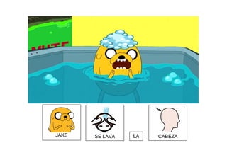 JAKE SE LAVA LA CABEZA
 