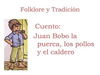 Folklore y Tradición Cuento:  Juan Bobo la puerca, los pollos y el caldero 