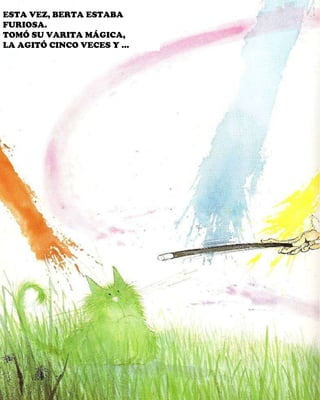 ESTA VEZ, BERTA ESTABA FURIOSA. TOMÓ SU VARITA MÁGICA, LA AGITÓ CINCO VECES Y … 