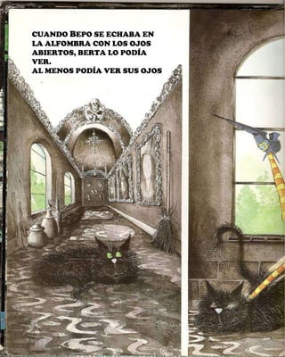 CUANDO  B EPO SE ECHABA EN LA ALFOMBRA CON LOS OJOS ABIERTOS, BERTA LO PODÍA VER. AL MENOS PODÍA VER SUS OJOS  
