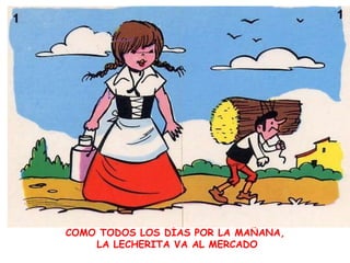 COMO TODOS LOS DÍAS POR LA MAÑANA, LA LECHERITA VA AL MERCADO<br />