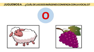 JUGUEMOSA…¿CUÁLDELASDOSIMÁGENESCOMIENZACONLAVOCALO?