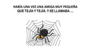 HABÍA UNA VEZ UNA AMIGA MUY PEQUEÑA
QUE TEJÍA Y TEJÍA. Y SE LLAMABA …