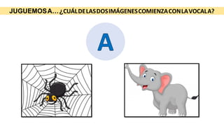 JUGUEMOSA…¿CUÁLDELASDOSIMÁGENESCOMIENZACONLAVOCALA?