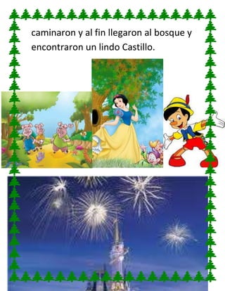 caminaron y al fin llegaron al bosque y
encontraron un lindo Castillo.

 