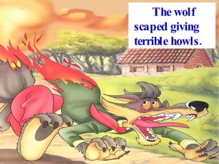 The wolf scaped giving terrible howls.