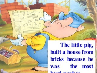 The little pig, built a house from bricks because he was the most hard-worker .