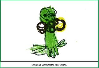 ERAN SUS MARGARITAS PREFERIDAS.
 