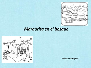 Margarita en el bosque
Milexa Rodríguez
 