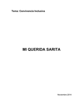 Tema: Convivencia Inclusiva 
MI QUERIDA SARITA 
Noviembre 2014  