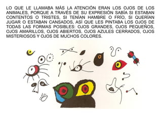 LO QUE LE LLAMABA MÁS LA ATENCIÓN ERAN LOS OJOS DE LOS
ANIMALES, PORQUE A TRAVÉS DE SU EXPRESIÓN SABÍA SI ESTABAN
CONTENTO...