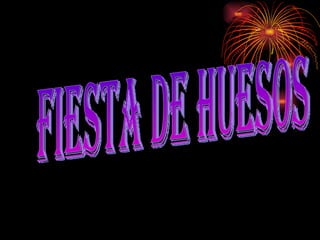 FIESTA DE HUESOS 