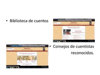 • Biblioteca de cuentos




                          • Consejos de cuentistas
                                     reconocidos.
 