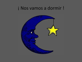 ¡ Nos vamos a dormir !