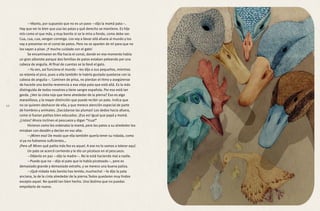 —Véanlo, por supuesto que no es un pavo —dijo la mamá pata—.
Hay que ver lo bien que usa las patas y qué derecho se mantiene. Es hijo
mío como el que más, y muy bonito si se le mira a fondo, como debe ser.
Cua, cua, cua, vengan conmigo. Los voy a llevar allá afuera al mundo y los
voy a presentar en el corral de patos. Pero no se aparten de mí para que no
los vayan a pisar. ¡Y mucho cuidado con el gato!
Se encaminaron en fila hacia el corral, donde en ese momento había
un gran alboroto porque dos familias de patos estaban peleando por una
cabeza de anguila. Al final de cuentas se la llevó el gato.
—Ya ven, así funciona el mundo —les dijo a sus pequeños, mientras
se relamía el pico, pues a ella también le habría gustado quedarse con la
cabeza de anguila—. Caminen de prisa, no pierdan el ritmo y asegúrense
de hacerle una bonita reverencia a esa vieja pata que está allá. Es la más
distinguida de todos nosotros y tiene sangre española. Por eso está tan
gorda. ¿Ven la cinta roja que tiene alrededor de la pierna? Eso es algo
maravilloso, y la mayor distinción que puede recibir un pato. Indica que
no se quieren deshacer de ella, y que merece atención especial de parte
de hombres y animales. ¡Sacúdanse las plumas! Los dedos hacia afuera,
como si fueran patitos bien educados. ¡Eso es! Igual que papá y mamá.
¿Listos? Ahora inclinen el pescuezo y digan “!cua!”
Hicieron como les ordenaba la mamá, pero los patos a su alrededor los
miraban con desdén y decían en voz alta:
—¡Miren eso! De modo que ella también quería tener su nidada, como
si ya no fuéramos suficientes…
¡Pero uf! Miren qué patito más feo es aquel. A ese no lo vamos a tolerar aquí.
Un pato se acercó corriendo y le dio un picotazo en el pescuezo.
—Déjenlo en paz —dijo la madre—. No le está haciendo mal a nadie.
—Puede que no —dijo el pato que lo había picoteado—, pero es
demasiado grande y demasiado extraño, y se merece una buena paliza.
—¡Qué nidada más bonita has tenido, muchacha! —le dijo la pata
anciana, la de la cinta alrededor de la pierna.Todos quedaron muy lindos
excepto aquel. No quedó tan bien hecho. Una lástima que no puedas
empollarlo de nuevo.
10
 