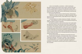 —Eso va a ser imposible, su excelencia —le dijo la mamá pata—.
No salió tan apuesto, pero es bueno como el mejor, y nada tan bien como
el resto, o, si puedo decirlo, incluso un poco mejor que los otros. Espero
que con el tiempo mejore su apariencia, y después de unos días ya no va a
parecer tan grande. Sabe, tardó mucho en salir del huevo, y es por eso que
su cuerpo no es como debería ser.
Le acarició el cuello con el pico y le alisó las plumas, mientras decía:
—Además es un varón, de modo que no es algo tan importante. Pienso
que va a ser un pato bastante fuerte, y estoy segura de que va a llegar a ser
alguien en la vida.
—Los otros patitos de la nidada compensan su fealdad —dijo la pata
anciana—. Ahora siéntanse como en casa y si de casualidad encuentran una
cabeza de anguila no vacilen en traérmela.
De modo que la familia se sintió muy bienvenida. Pero el pobre patito
que había sido el último en salir del huevo y que tenía un aspecto tan feo,
no recibió más que picotazos, empujones y burlas, tanto de los patos como
de las gallinas. “Es demasiado grande”, decían. El pavo, que se consideraba
un emperador porque había nacido con las espuelas puestas, se infló como
un barco a toda vela y se le fue encima cacareando y cacareando hasta que
toda la cara se le puso roja. El pobre patito no sabía dónde meterse ni dónde
caminar. Estaba muy triste por ser tan desesperadamente feo y porque era el
hazmerreir de todo el corral.
Así transcurrió el primer día. Y después las cosas fueron de mal en
peor. Al pobre patito lo perseguían y lo acosaban todos. Hasta sus hermanos
y hermanas lo atacaban. “Oye, feucho”, le decían, “!cómo nos gustaría
que te agarrara el gallo!”. Y su madre le dijo: “Sería mejor que estuvieras
a muchos kilómetros de aquí”. Los patos lo pellizcaban, las gallinas lo
picoteaban, y una mañana la muchacha que les traía la comida a las aves le
dio un puntapié.
13
 