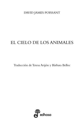 David James Poissant
El cielo de los animales
Traducción de Teresa Arijón y Bárbara Belloc
 