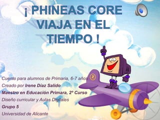 Cuento para alumnos de Primaria, 6-7 años

Creado por Irene Díaz Salido
Maestro en Educación Primara, 2º Curso
Diseño curricular y Aulas Digitales
Grupo 5
Universidad de Alicante

 