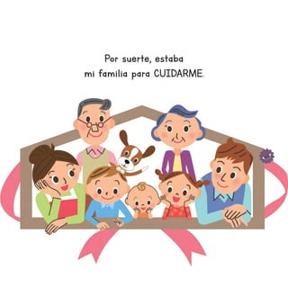 Por suerte, estaba
mi familia para CUIDARME.
 