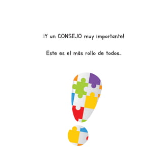 ¡Y un CONSEJO muy importante!
Este es el más rollo de todos...
 